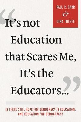 It's Not Education that Scares Me, It's the Educators... - Paul R Carr