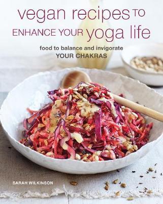Vegan Recipes to Enhance Your Yoga Life - Sarah Wilkinson