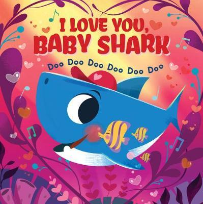 I Love You, Baby Shark! Doo Doo Doo Doo Doo Doo (PB) - Dawn McMillan