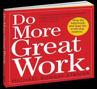 Do More Great Work - Michael Bungay Stanier