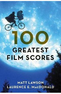 Coperta cărții '100 Greatest Film Scores - Matt Lawson'