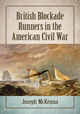 British Blockade Runners in the American Civil War - Joseph McKenna