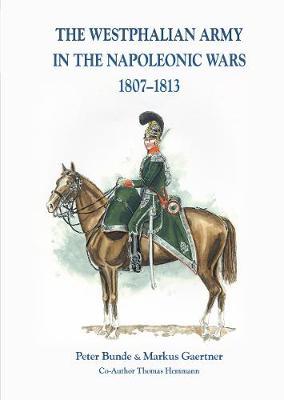 The Westphalian Army in the Napoleonic Wars 1807-1813 - Peter Bunde