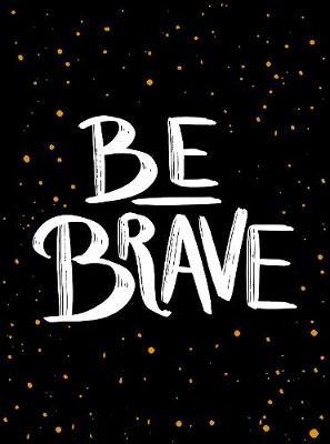 Be Brave -  