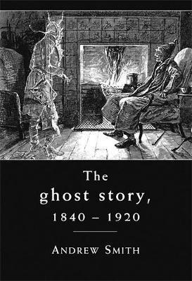 Ghost Story 1840-1920 - Andrew Smith