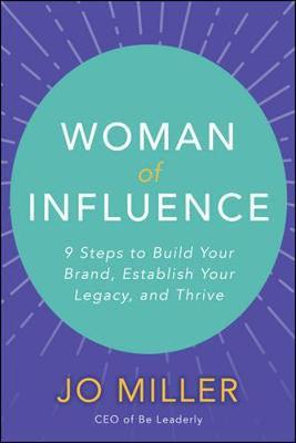 Woman of Influence: 9 Steps to Build Your Brand, Establish Y - Jo Miller