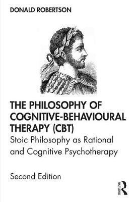 Philosophy of Cognitive-Behavioural Therapy (CBT) - Donald Robertson