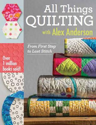 All Things Quilting with Alex Anderson - Alex Anderson