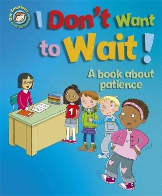Our Emotions and Behaviour: I Don't Want to Wait!: A book ab - Sue Graves