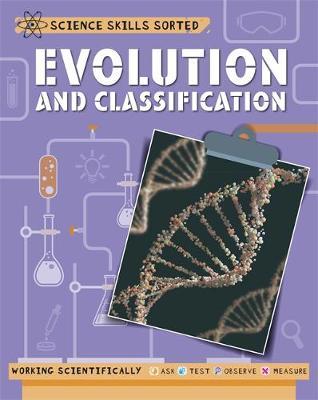 Science Skills Sorted!: Evolution and Classification - Anna Claybourne