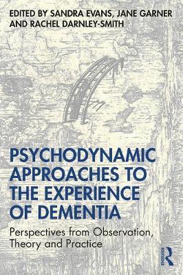 Psychodynamic Approaches to the Experience of Dementia - Sandra Evans