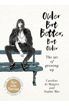 Older but Better, but Older - Caroline de Maigret