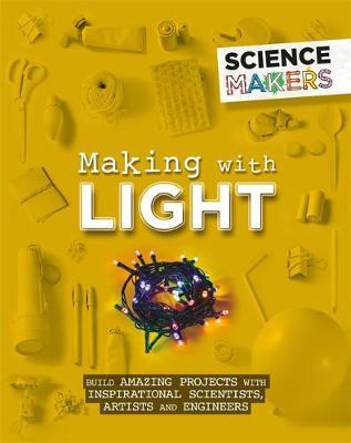 Science Makers: Making with Light - Anna Claybourne