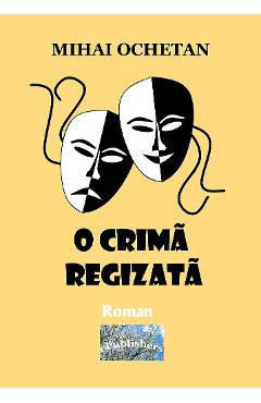 Poza produsului O crima regizata - Mihai Ochetan