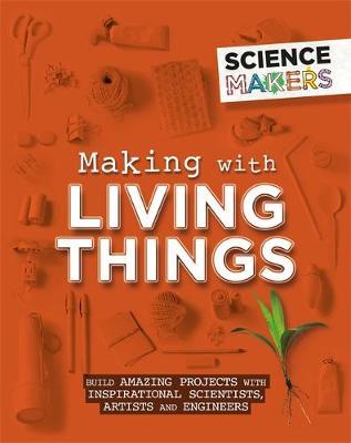 Science Makers: Making with Living Things - Anna Claybourne
