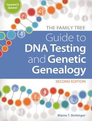 Family Tree Guide to DNA Testing and Genetic Genealogy - Blaine T Bettinger