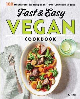 Fast & Easy Vegan Cookbook - JL Fields