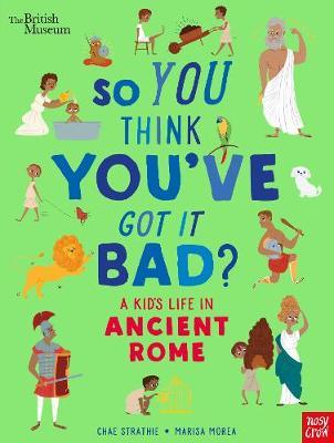 British Museum: So You Think You've Got It Bad? A Kid's Life - Marisa Morea