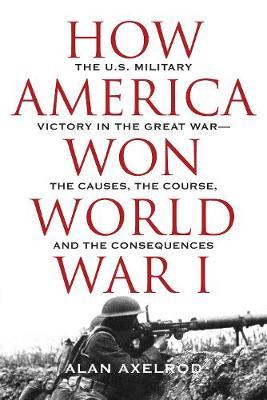 How America Won World War I - Alan Axelrod