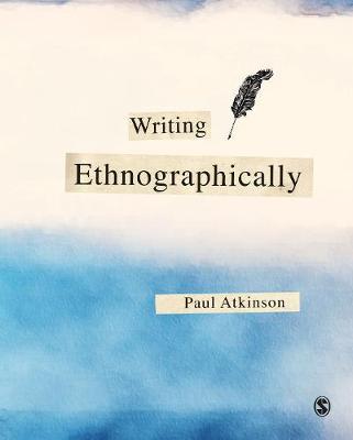 Writing Ethnographically - Paul Atkinson
