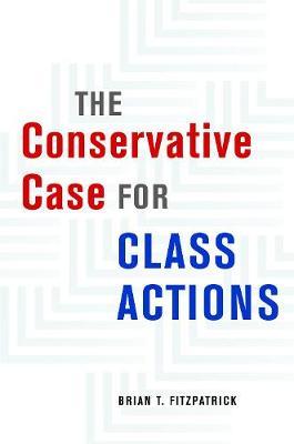 Conservative Case for Class Actions - Brian T Fitzpatrick