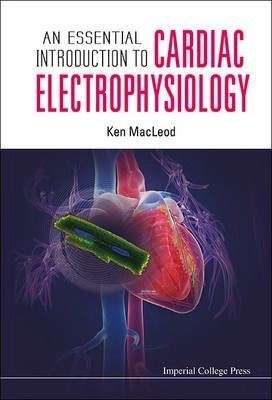 An Essential Introduction To Cardiac Electrophysiology - Kenneth T. MacLeod, Ibrahim Ali, Ali Rauf