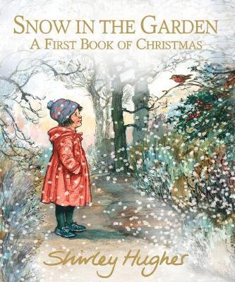 Snow in the Garden: A First Book of Christmas - Shirley Hughes