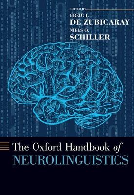 The Oxford Handbook of Neurolinguistics - Greig I. De Zubicaray, Niels O. Schiller