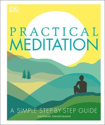 Practical Meditation: A Simple Step-by-Step Guide - Giovanni Dienstmann