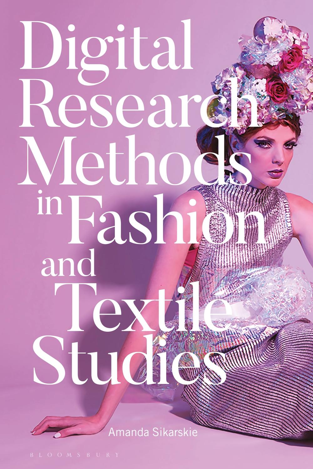 Digital Research Methods in Fashion and Textile Studies - Amanda Sikarskie