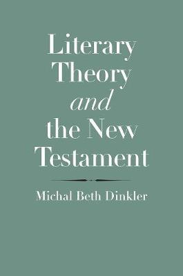 Literary Theory and the New Testament - Michal Beth Dinkler