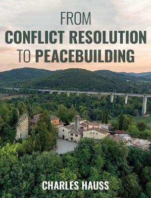From Conflict Resolution to Peacebuilding - Charles Hauss