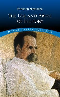 Use and Abuse of History - Friedrich Nietzsche