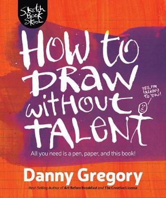 How to Draw Without Talent - Danny Gregory