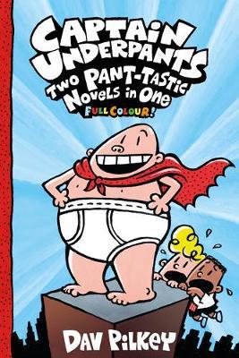 Captain Underpants: Two Pant-tastic Novels in One (Full Colo - Dav Pilkey