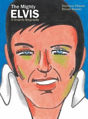 Mighty Elvis A Graphic Biography - Steven Brower