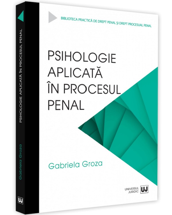 Psihologie aplicata in procesul penal - Gabriela Groza