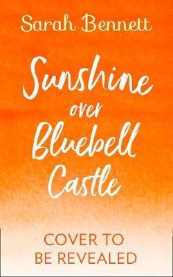Sunshine Over Bluebell Castle - Sarah Bennett