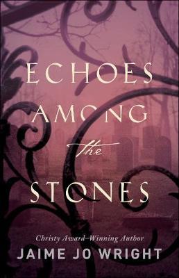 Echoes among the Stones - Jaime Jo Wright