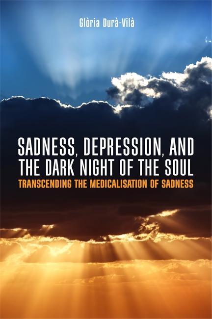 Sadness, Depression, and the Dark Night of the Soul - Gl�ria Dur�-Vil�