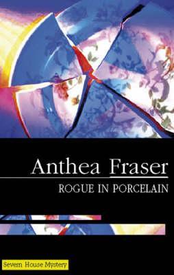 Rogue in Porcelain - Anthea Fraser