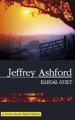 Illegal Guilt - Jeffery Ashford
