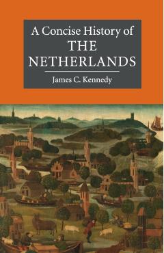 Concise History of the Netherlands - James C Kennedy