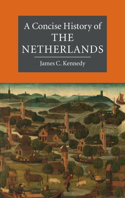 Concise History of the Netherlands - James C Kennedy
