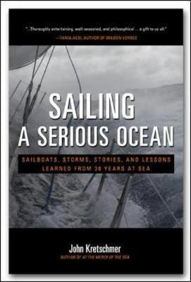 Sailing a Serious Ocean: Sailboats, Storms, Stories and Less - John Kretschmer