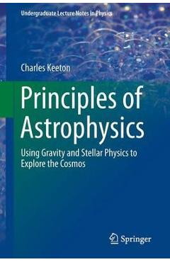 Poza produsului Principles of Astrophysics - Charles Keeton
