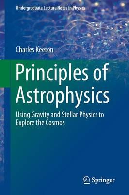 Principles of Astrophysics - Charles Keeton