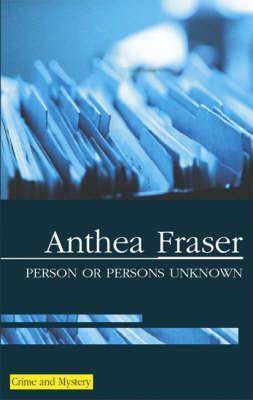 Person or Persons Unknown - Anthea Fraser