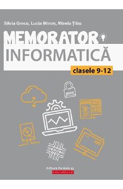 Coperta cărții 'Memorator. Informatica - Clasele 9-12 - Silvia Grecu, Lucia Miron, Mirela Tibu'