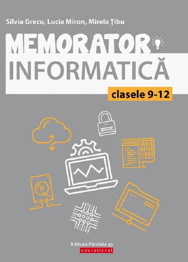 Memorator. Informatica -  Clasele 9-12 - Silvia Grecu, Lucia Miron, Mirela Tibu